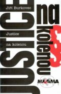 Kniha: Justice na kolenou (Jiří Burkovec). Nakladatelství Vilém Šmidt, 2007 Kniha: Justice na kolenou (Jiří Burkovec). Nakladatelství Vilém Šmidt, 2007