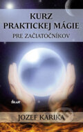 Kniha: Kurz praktickej mágie pre začiatočníkov (Jozef Karika), 2007 Kniha: Kurz praktickej mágie pre začiatočníkov (Jozef Karika), 2007