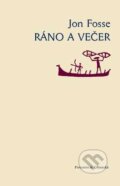 Kniha: Ráno a večer (Jon Fosse). Pistorius & Olšanská, 2007 Kniha: Ráno a večer (Jon Fosse). Pistorius & Olšanská, 2007