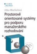 Prostorově orientované systémy pro podporu manažerského rozhodování - Jitka Machalová, C. H. Beck, 2007
