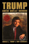 Kniha: Trump - Umění udělat dohodu (Donald J. Trump a Tony Schwartz), 2006 Kniha: Trump - Umění udělat dohodu (Donald J. Trump a Tony Schwartz), 2006