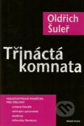 Kniha: Třináctá komnata (Oldřich Šuleř). Mladá fronta, 2007 Kniha: Třináctá komnata (Oldřich Šuleř). Mladá fronta, 2007