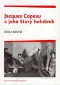 Kniha: Jacques Copeau a jeho Starý holubník (Miloš Mistrík). VEDA, 2006 Kniha: Jacques Copeau a jeho Starý holubník (Miloš Mistrík). VEDA, 2006