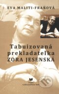 Kniha: Tabuizovaná prekladateľka Zora Jesenská (Eva Maliti-Fraňová). VEDA, 2007 Kniha: Tabuizovaná prekladateľka Zora Jesenská (Eva Maliti-Fraňová). VEDA, 2007