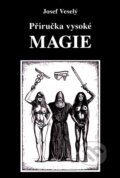 Kniha: Příručka vysoké magie (Josef Veselý). Vodnář, 2007 Kniha: Příručka vysoké magie (Josef Veselý). Vodnář, 2007
