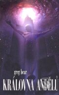 Kniha: Královna andělů (Greg Bear). Triton, 2007 Kniha: Královna andělů (Greg Bear). Triton, 2007