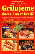 Kniha: Grilujeme doma i na zahradě (Pavel Martin). Ivo Železný, 2002 Kniha: Grilujeme doma i na zahradě (Pavel Martin). Ivo Železný, 2002