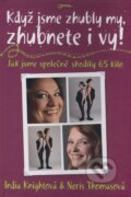 Kniha: Když jsme zhubly my, zhubnete i vy! (India Knightová a Neris Thomasová). Jota, 2007 Kniha: Když jsme zhubly my, zhubnete i vy! (India Knightová a Neris Thomasová). Jota, 2007
