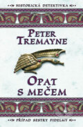 Kniha: Opat s mečem (Peter Tremayne). Vyšehrad, 2007 Kniha: Opat s mečem (Peter Tremayne). Vyšehrad, 2007