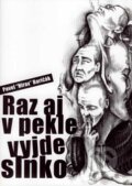 Kniha: Raz aj v pekle vyjde slnko (Pavel Hirax Baričák), 2007 Kniha: Raz aj v pekle vyjde slnko (Pavel Hirax Baričák), 2007