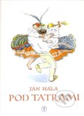 Kniha: Pod Tatrami (Jan Hála). Tranoscius, 2007 Kniha: Pod Tatrami (Jan Hála). Tranoscius, 2007