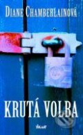 Kniha: Krutá volba (Diane Chamberlainová). Ikar CZ, 2007 Kniha: Krutá volba (Diane Chamberlainová). Ikar CZ, 2007