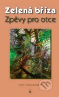 Kniha: Zelená bříza, Zpěvy pro otce (Jan Riedlbauch). Petrklíč, 2007 Kniha: Zelená bříza, Zpěvy pro otce (Jan Riedlbauch). Petrklíč, 2007