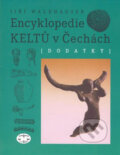 Kniha: Encyklopedie Keltů v Čechách - Dodatky (Jiří Waldhauser). Libri, 2007 Kniha: Encyklopedie Keltů v Čechách - Dodatky (Jiří Waldhauser). Libri, 2007
