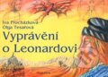 Kniha: Vyprávění o Leonardovi (Iva Procházková). Mladá fronta, 2007 Kniha: Vyprávění o Leonardovi (Iva Procházková). Mladá fronta, 2007