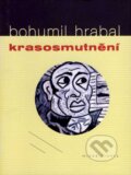 Kniha: Krasosmutnění (Bohumil Hrabal). Mladá fronta, 2007 Kniha: Krasosmutnění (Bohumil Hrabal). Mladá fronta, 2007