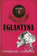 Kniha: Eglantýna (Catherine Jinksová). Mladá fronta, 2007 Kniha: Eglantýna (Catherine Jinksová). Mladá fronta, 2007