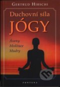 Kniha: Duchovní síla JÓGY (Gertrud Hirschi). Fontána, 2007 Kniha: Duchovní síla JÓGY (Gertrud Hirschi). Fontána, 2007