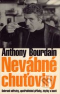 Kniha: Nevábné chuťovky (Anthony Bourdain). Slovart CZ, 2007 Kniha: Nevábné chuťovky (Anthony Bourdain). Slovart CZ, 2007