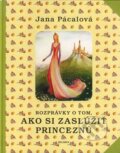 Kniha: Rozprávky o tom, ako si zaslúžiť princeznú (Jana Pácalová). Belimex, 2007 Kniha: Rozprávky o tom, ako si zaslúžiť princeznú (Jana Pácalová). Belimex, 2007