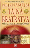 Kniha: Nejznámější tajná bratrstva (Klaus - Rüdiger Mai). Alpress, 2007 Kniha: Nejznámější tajná bratrstva (Klaus - Rüdiger Mai). Alpress, 2007
