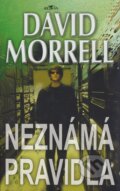 Kniha: Neznámá pravidla (David Morrell). Alpress, 2007 Kniha: Neznámá pravidla (David Morrell). Alpress, 2007