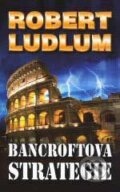 Kniha: Bancroftova strategie (Robert Ludlum). Domino, 2007 Kniha: Bancroftova strategie (Robert Ludlum). Domino, 2007
