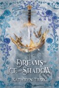 Kniha: Dreams of Ice and Shadow (Kathryn Troy). City Owl Press, 2024 Kniha: Dreams of Ice and Shadow (Kathryn Troy). City Owl Press, 2024
