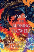 Kniha: The Among the Burning Flowers (Samantha Shannon). , 2026 Kniha: The Among the Burning Flowers (Samantha Shannon). , 2026