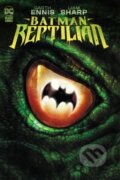 Kniha: Batman: Reptilian (Garth Ennis a Liam Sharp). DC Comics, 2023 Kniha: Batman: Reptilian (Garth Ennis a Liam Sharp). DC Comics, 2023