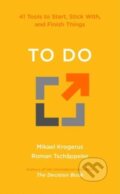 Kniha: To Do – 41 Tools to Start, Stick With, and Finish Things (Mikael Krogerus a Roman Tschäppeler). W. W. Norton & Company, 2024 Kniha: To Do – 41 Tools to Start, Stick With, and Finish Things (Mikael Krogerus a Roman Tschäppeler). W. W. Norton & Company, 2024