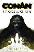 Kniha: Conan: Songs of the Slain (Tim Lebbon). Titan Books, 2025 Kniha: Conan: Songs of the Slain (Tim Lebbon). Titan Books, 2025