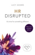Kniha: HR Disrupted (Lucy Adams). Practical Inspiration Publishing, 2021 Kniha: HR Disrupted (Lucy Adams). Practical Inspiration Publishing, 2021