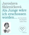 Kniha: Als Junge wäre ich erschossen worden... (Jaroslava Skleničková). Prostor, 2008 Kniha: Als Junge wäre ich erschossen worden... (Jaroslava Skleničková). Prostor, 2008