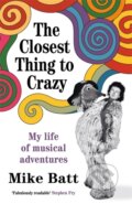 Kniha: The Closest Thing to Crazy (Mike Batt). Nine Eight Books, 2025 Kniha: The Closest Thing to Crazy (Mike Batt). Nine Eight Books, 2025