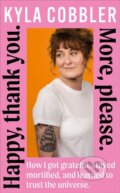 Kniha: Happy, thank you. More, please. (Kyla Cobbler). , 2026 Kniha: Happy, thank you. More, please. (Kyla Cobbler). , 2026