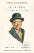 Kniha: Eliot After the Waste Land (Robert Crawford). Picador, 2023 Kniha: Eliot After the Waste Land (Robert Crawford). Picador, 2023