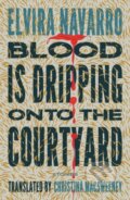 Kniha: Blood Is Dripping onto the Courtyard (Elvira Navarro). Two Lines Press, 2026 Kniha: Blood Is Dripping onto the Courtyard (Elvira Navarro). Two Lines Press, 2026