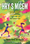 Kniha: Hry s míčem pro děti (Martin Tůma a Jiří Tkadlec). Grada, 2026 Kniha: Hry s míčem pro děti (Martin Tůma a Jiří Tkadlec). Grada, 2026