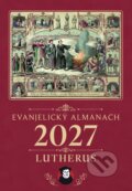 Kniha: Evanjelický almanach Lutherus 2027 (Lutherus). Lutherus, 2026 Kniha: Evanjelický almanach Lutherus 2027 (Lutherus). Lutherus, 2026