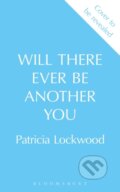 Kniha: Will There Ever Be Another You (Patricia Lockwood). Bloomsbury, 2025 Kniha: Will There Ever Be Another You (Patricia Lockwood). Bloomsbury, 2025