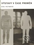 Kniha: Výstavy v čase proměn (Eva Petrová). Gallery, 2009 Kniha: Výstavy v čase proměn (Eva Petrová). Gallery, 2009