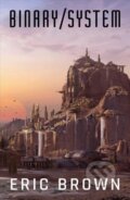 Kniha: Binary System (Eric Brown). Solaris, 2017 Kniha: Binary System (Eric Brown). Solaris, 2017