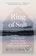 Kniha: Ring of Salt: Finding home and hope on the Wild Coast of Ireland (Betsy Cornwell). Renegade, 2025 Kniha: Ring of Salt: Finding home and hope on the Wild Coast of Ireland (Betsy Cornwell). Renegade, 2025