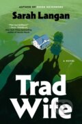 Kniha: Trad Wife (Sarah Langan). Atria Books, 2026 Kniha: Trad Wife (Sarah Langan). Atria Books, 2026