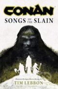 Kniha: Conan: Songs of the Slain (Tim Lebbon). Titan Books, 2026 Kniha: Conan: Songs of the Slain (Tim Lebbon). Titan Books, 2026