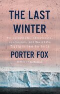 Kniha: The Last Winter (Porter Fox). Little, Brown, 2021 Kniha: The Last Winter (Porter Fox). Little, Brown, 2021