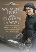 Kniha: Women's Lives and Clothes in WW2 (Lucy Adlington). Pen & Sword History, 2020 Kniha: Women's Lives and Clothes in WW2 (Lucy Adlington). Pen & Sword History, 2020