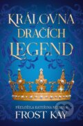 Kniha: Královna dračích legend (Frost Kay). Mystery Press, 2026 Kniha: Královna dračích legend (Frost Kay). Mystery Press, 2026