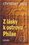 Kniha: Z lásky k ostrovu Philae (Christian Jacq). , 2003 Kniha: Z lásky k ostrovu Philae (Christian Jacq). , 2003